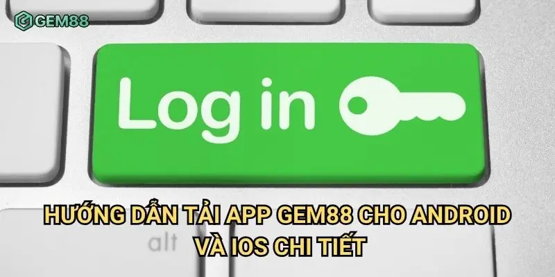 Hướng dẫn tải app Gem88 cho Android và iOS chi tiết